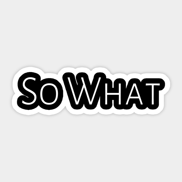 So What? Angry Ignorance Dont Care Cool Guy Cheerful Funny Hilarious Sarcastic Humor Emotional Lonely Lovely New Generation Inspiration Open Minded Man's & Woman's Sticker by Salam Hadi